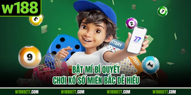 Bật mí bí quyết chơi xổ số miền Bắc dễ hiểu