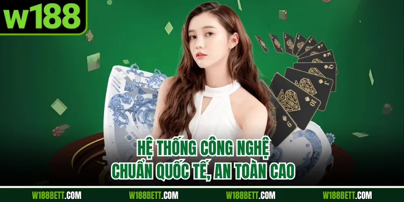 Hệ thống công nghệ chuẩn quốc tế, an toàn cao