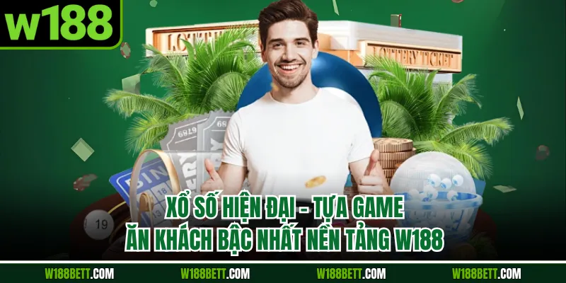 Xổ Số Hiện Đại - Tựa Game Ăn Khách Bậc Nhất Nền Tảng W188